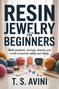 Resin Jewelry for Beginners: Make pendants, earrings, charms, and small accessories safely and simply cover