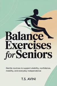 Balance Exercises for Seniors: Gentle routines to support stability, confidence, mobility, and everyday independence cover