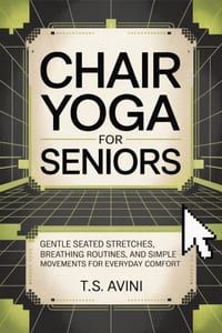 Chair Yoga for Seniors: Gentle seated stretches, breathing routines, and simple movements for everyday comfort cover
