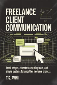 Freelance Client Communication: Email scripts, expectation-setting tools, and simple systems for smoother freelance projects cover