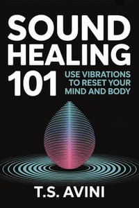Sound Healing 101: Use Vibrations to Reset Your Mind and Body cover