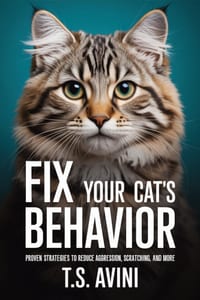 Fix Your Cat's Behavior: Proven Strategies to Reduce Aggression, Scratching, and More cover
