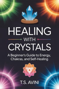 Healing with Crystals: A Beginner's Guide to Energy, Chakras, and Self-Healing cover
