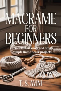 Macrame for Beginners: Learn essential knots and create simple home decor projects cover