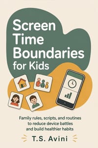 Screen Time Boundaries for Kids: Family rules, scripts, and routines to reduce device battles and build healthier habits cover
