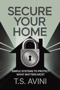 Secure Your Home: Simple Systems to Protect What Matters Most cover