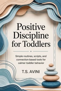 Positive Discipline for Toddlers: Simple routines, scripts, and connection-based tools for calmer toddler behavior cover
