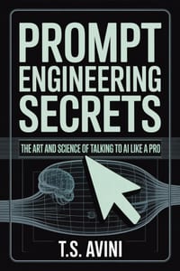 Prompt Engineering Secrets: The Art and Science of Talking to AI Like a Pro cover