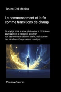 Le commencement et la fin comme transitions de champ.: Un voyage entre science, philosophie et conscience pour repenser la naissance et la mort comme cover