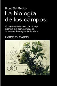 La biología de los campos: Entrelazamiento cuántico y campo de conciencia en la nueva biología de la vida. cover