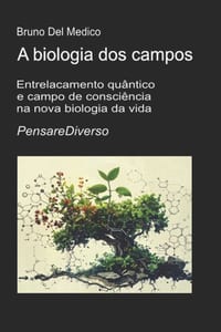 A biologia dos campos: Entrelacamento quântico e campo de consciência na nova biologia da vida. cover