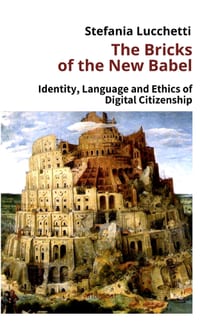 The Bricks of the New Babel: Identity, Language and Ethics of Digital Citizenship cover