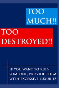 TOO MUCH!! TOO DESTROYED!! 'If you want to ruin someone, provide them with excessive luxuries': 'There is another side to luxury that deserves serious cover
