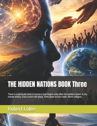 THE HIDDEN NATIONS BOOK Three: There is a particular kind of mystery that begins only after the builders leave. A city stands empty. Grass covers the cover