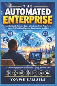 The Automated Enterprise: How to Build, Run and Scale a Business From Anywhere Using Artificial Intelligence, Robotics and Machine Automation cover