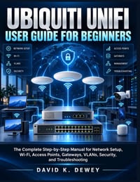 Ubiquiti UniFi User Guide for Beginners: The Complete Step-by-Step Manual for Network Setup, Wi-Fi, Access Points, Gateways, VLANs, Security, and Trou cover