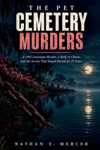 The Pet Cemetery Murders: A 1985 Louisiana Murder, a Body in Chains, and the Secrets cover