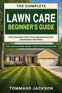 The Complete Lawn Care Beginner's Guide: Every Question First-Time Homeowners Ask, Answered in One Place cover