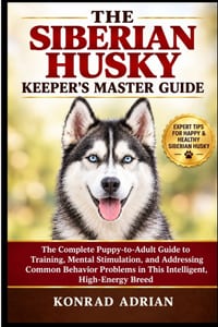 The Siberian Husky Keeper's Master Guide: The Complete Puppy-to-Adult Guide to Training, Mental Stimulation, and Addressing Common Behavior Problems i cover