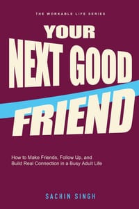 Your Next Good Friend: How to Make Friends, Follow Up, and Build Real Connection in a Busy Adult Life cover