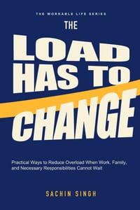 The Load Has to Change: Practical Ways to Reduce Overload When Work, Family, and Necessary Responsibilities Cannot Wait cover