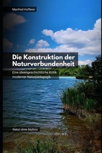 Die Konstruktion der Naturverbundenheit: Eine ideengeschichtliche Kritik moderner Naturpädagogik cover