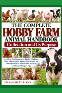 The Complete Hobby Farm Animal Handbook Collection and Its Purpose: An All-in-One Resource for Raising Chickens, Goats, Sheep, Ducks, Rabbits, Pigs, C cover