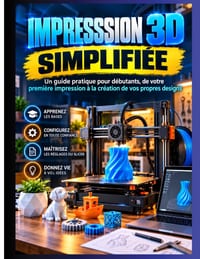 Impression 3D Simplifié: Un guide pratique pour débutants, de votre première impression à la création de votre...leconceptions propres cover