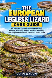 The European Legless Lizard Care Guide: A Complete Beginner's Guide to Housing, Feeding, Handling, Health, Behavior, Breeding, and Responsible Care fo cover