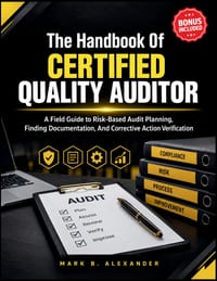 The Handbook Of Certified Quality Auditor: A Field Guide to Risk-Based Audit Planning, Finding Documentation, And Corrective Action Verification cover