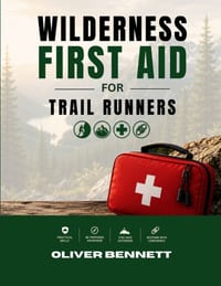 Wilderness First Aid for Trail Runners: A Practical Field Guide to Trail Running Injuries, Falls, Dehydration, Heat, Hypothermia, Navigation Emergenci cover