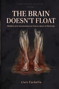 The_Brain_Doesnt_Float: Wisdom and Neuroscience on How to Return to the Body cover