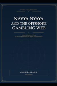 Navya Nyaya and the Offshore Gambling Web: Original Maithili Novel Translated Into English by the Author Himself cover
