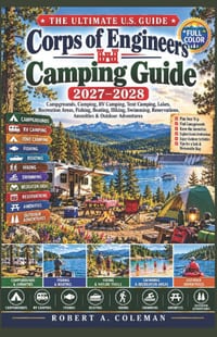 Corps of Engineers Camping Guide 2027-2028: The Ultimate U.S Guide to Campgrounds, Camping, RV Camping, Tent Camping, Lakes, Recreation Areas, Fishing cover