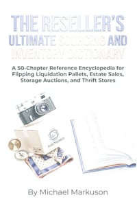 The Reseller's Ultimate Sourcing and Inventory Dictionary: A 50-Chapter Reference Encyclopedia for Flipping Liquidation Pallets, Estate Sales, Storage cover