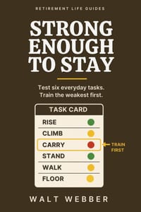 Strong Enough to Stay: A Six-Test Senior Fitness System: Find Your Weakest Everyday Task, Train It First, and Build the Strength and Balance to Climb cover