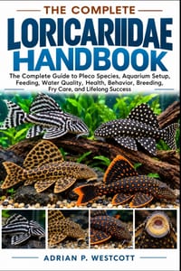 The Complete Loricariidae Handbook: The Complete Guide to Pleco Species, Aquarium Setup, Feeding, Water Quality, Health, Behavior, Breeding, Fry Care, cover
