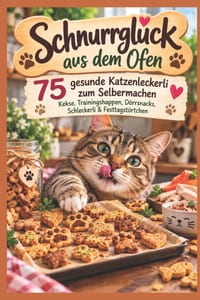 Schnurrglück aus dem Ofen: 75 gesunde Katzenleckerli zum Selbermachen - Kekse, Trainingshappen, Dörrsnacks, Schleckerli & Festtagstörtchen cover