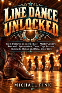 Line Dance Unlocked: From Improver to Intermediate-Master Country Footwork, Syncopations, Turns, Tags, Restarts, Musicality, Styling, and Dance-Floor cover