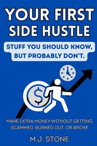 Your First Side Hustle-Stuff You Should Know, But Probably Don't: How to Make Extra Money Without Getting Scammed, Burned Out, or Broke cover