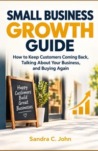 Small Business Growth Guide: How to Keep Customers Coming Back, Talking About Your Business, and Buying Again cover