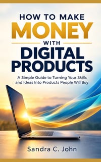 How to Make Money With Digital Products: A Simple Guide to Turning Your Skills and Ideas Into Products People Will Buy cover