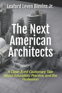 The Next American Architects: A Clear-Eyed Cautionary Tale About Education, Practice, and the Profession cover