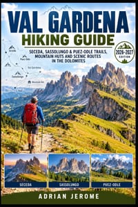 Val Gardena Hiking Guide: Seceda, Sassolungo & Puez-Odle Trails, Mountain Huts and Scenic Routes in the Dolomites cover
