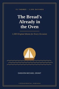 The Bread's Already in the Oven: 1,500 Original Idioms for Every Occasion cover