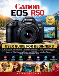 Canon EOS R50 User Guide for Beginners: Simple Setup, Sharp Photos, and Confident 4K Video with Step-by-Step Lessons and Practical Shooting Exercises. cover