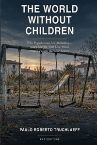 The World Without Children: Why Populations Are Shrinking-and How We Will Live When Young People Become Scarce cover