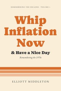 Whip Inflation Now & Have a Nice Day: Remembering the 1970s cover