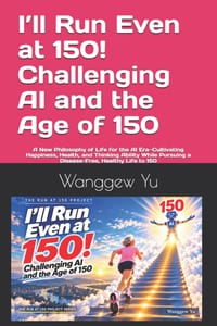 I'll Run Even at 150! Challenging AI and the Age of 150: A New Philosophy of Life for the AI Era-Cultivating Happiness, Health, and Thinking Ability W cover