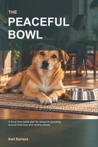 The Peaceful Bowl: A Force Free Step by Step Home Plan for Resource Guarding in Dogs Around Food Toys and Resting Places cover